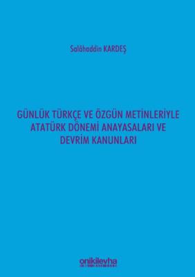 Günlük Türkçe ve Özgün Metinleriyle Atatürk Dönemi Anayasaları ve Devr