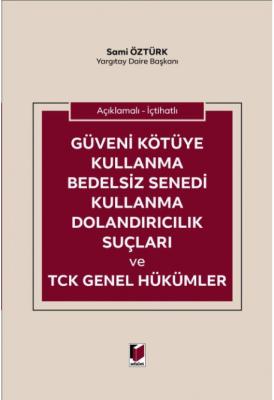 Açıklamalı - İçtihatlı Güveni Kötüye Kullanma Bedelsiz Senedi Kullanma