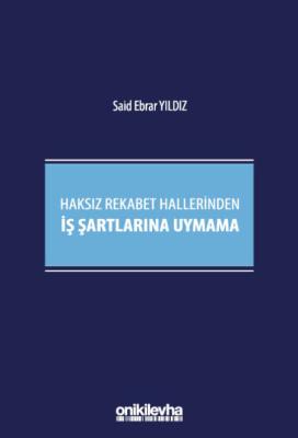 Haksız Rekabet Hallerinden İş Şartlarına Uymama Said Ebrar Yıldız Haksız Rekabet Hallerinden İş Şartlarına Uymama Said Ebrar Yıldız