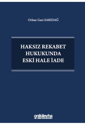 Haksız Rekabet Hukukunda Eski Hale İade ( SARIDAĞ ) Orhan Gazi Sarıdağ