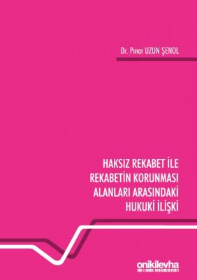 Haksız Rekabet ile Rekabetin Korunması Alanları Arasındaki Hukuki İliş