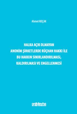 Halka Açık Olmayan Anonim Şirketlerde Rüçhan Hakkı ile Bu Hakkın Sınırlandırılması, Kaldırılması ve Engellenmesi