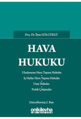 Hava Hukuku 2.BASKI ( GÖLCÜKLÜ ) Dr. Öğr. Üyesi İlyas Gölcüklü