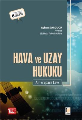 Hava ve Uzay Hukuku (Air & Space Law) 6.BASKI Ayhan Sorgucu