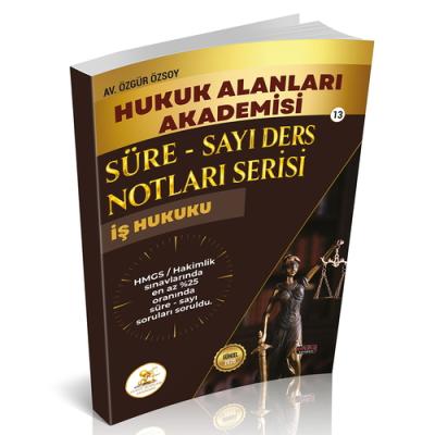 HUKAL HMGS/HAKİMLİK Süre-Sayı Ders Notları Serisi İş Hukuku Özgür Özso