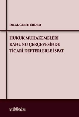 Hukuk Muhakemeleri Kanunu Çerçevesinde Ticari Defterlerle İspat M. Cer