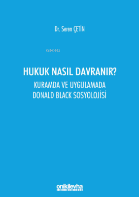 Hukuk Nasıl Davranır? Kuramda ve Uygulamada Donald Black Sosyolojisi