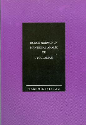 Hukuk Normunun Mantıksal Analiz ve Uygulaması Prof. Dr. Yasemin IŞIKTA