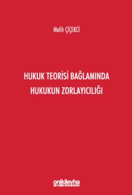 Hukuk Teorisi Bağlamında Hukukun Zorlayıcılığı Melih Çiçekci
