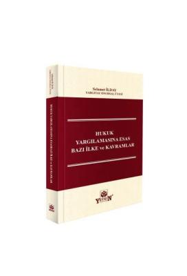 Hukuk Yargılamasında Esas Bazı İlke ve Kavramlar Selamet İlday