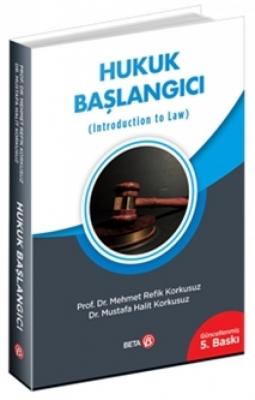 Hukuk Başlangıcı 5.BASKI ( KORKUSUZ ) Prof. Dr. M. Refik Korkusuz