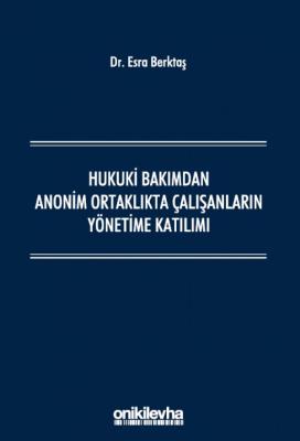 Hukuki Bakımdan Anonim Ortaklıkta Çalışanların Yönetime Katılımı ( BER