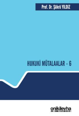 Hukuki Mütalaalar - 6 Prof. Dr. Şükrü Yıldız