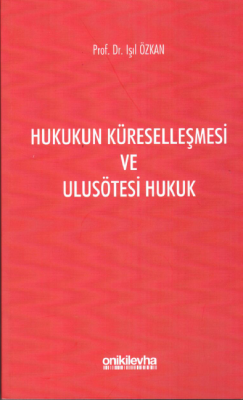 Hukukun Küreselleşmesi ve Ulusötesi Hukuk Prof. Dr. Işıl ÖZKAN