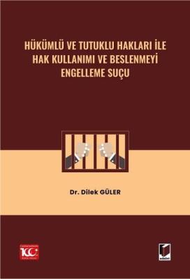 Hükümlü ve Tutuklu Hakları ile Hak Kullanımı ve Beslenmeyi Engelleme S