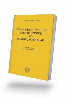 İCRA VE İFLAS HUKUKU DERS MALZEMESİ VE PRATİK ÇALIŞMALAR Prof. Dr. Ali