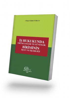 İş Hukukunda Ortak Sağlık ve Güvenlik Biriminin İşlev ve İşlerliği Dr.