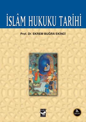 İslam Hukuku Tarihi 3.BASKI ( EKİNCİ ) Ekrem Buğra EKİNCİ