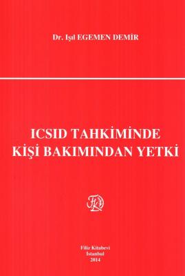 ICSID Tahkiminde Kişi Bakımından Yetki Dr. Öğr. Üyesi Işıl EGEMEN DEMİ