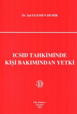 ICSID Tahkiminde Kişi Bakımından Yetki Dr. Işıl EGEMEN DEMİR