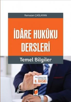 İdâre Hukûku Dersleri Temel Bilgiler 8.BASKI Prof. Dr. Ramazan Çağlaya