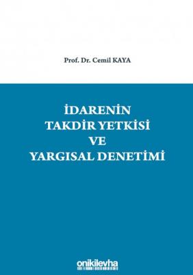 İdarenin Takdir Yetkisi ve Yargısal Denetimi Prof. Dr. Cemil KAYA