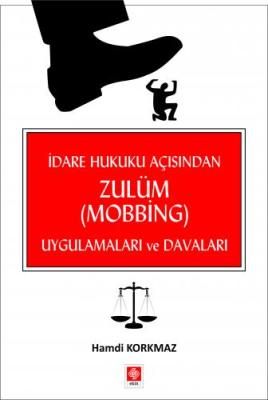 İdare Hukuku Açısından Zulüm ( Mobbing ) Uygulamaları ve Davaları Hamd