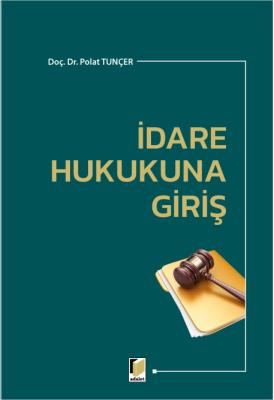 İdare Hukukuna Giriş Doç. Polat TUNÇER