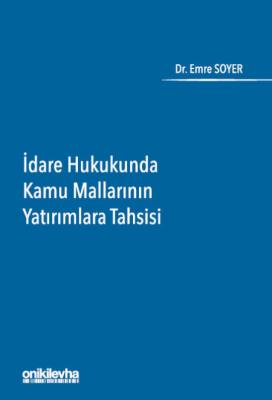 İdare Hukukunda Kamu Mallarının Yatırımlara Tahsisi Emre Soyer