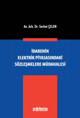 İdarenin Elektrik Piyasasındaki Sözleşmelere Müdahalesi Serhat Çelen