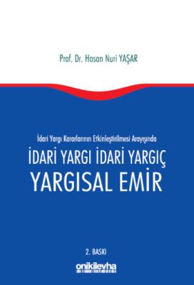 İdari Yargı kararlarının Etkinleştirilmesi Arayışında İdari Yargı İdari Yargıç ve Yargısal Emir 2.BASKI