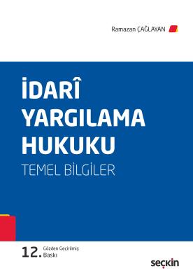 İdari Yargılama Hukuku (Temel Bilgiler) 12.BASKI Prof. Dr. Ramazan Çağ