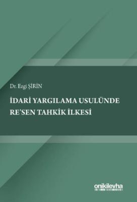İdari Yargılama Usulünde Re'sen Tahkik İlkesi Ezgi Şirin
