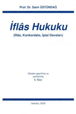 İflas Hukuku (İflas, Konkordato, İptal Davaları) Prof. Dr. Saim Üstünd