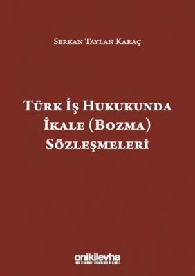 Türk İş Hukukunda İkale (Bozma) Sözleşmeleri Serkan Taylan Karaç