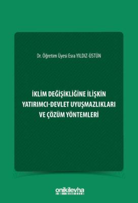 İklim Değişikliğine İlişkin Yatırımcı-Devlet Uyuşmazlıkları ve Çözüm Yöntemleri