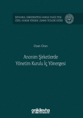 Anonim Şirketlerde Yönetim Kurulu I·ç Yönergesi I·stanbul Üniversitesi Hukuk Fakültesi Özel Hukuk Yüksek Lisans Tezleri;Dizisi No: 48