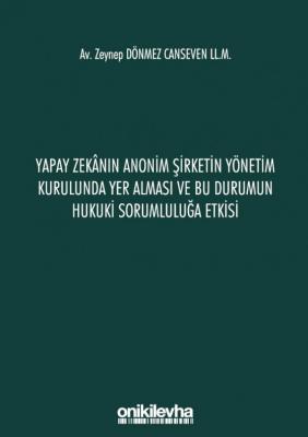 Yapay Zekanın Anonim Şirketin Yönetim Kurulunda Yer Alması ve Bu Durumun Hukuki Sorumluluğa Etkisi