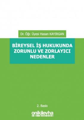 Bireysel İş Hukukunda Zorunlu ve Zorlayıcı Nedenler 2.BASKI ( KAYIRGAN