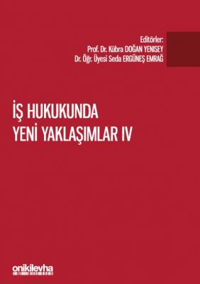 İş Hukukunda Yeni Yaklaşımlar IV ( YENİSEY-EMRAĞ ) Kübra Doğan Yenisey