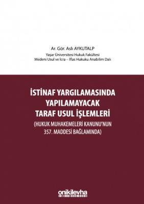 İstinaf Yargılamasında Yapılamayacak Taraf Usul İşlemleri ;(Hukuk Muhakemeleri Kanunu'nun 357. Maddesi Bağlamında)