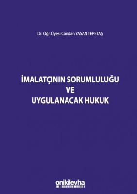 İmalatçının Sorumluluğu ve Uygulanacak Hukuk Dr. Öğr. Üyesi Candan YAS