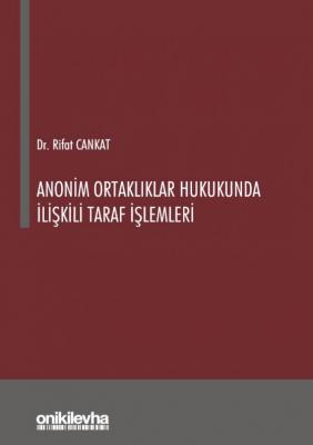 Anonim Ortaklıklar Hukukunda İlişkili Taraf İşlemleri Dr. Rifat Cankat