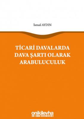 Ticari Davalarda Dava Şartı Olarak Arabuluculuk ( AYDIN ) İsmail Aydın