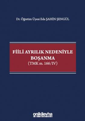 Fiili Ayrılık Nedeniyle Boşanma (TMK m. 166/IV) ( ŞENGÜL ) Eda Şahin Ş