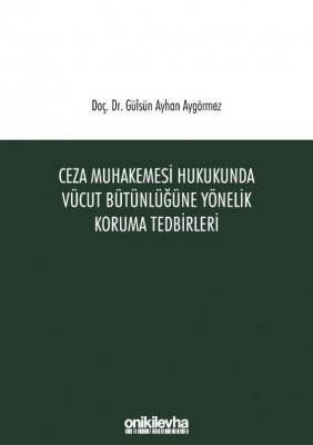 Ceza Muhakemesi Hukukunda Vücut Bütünlüğüne Yönelik Koruma Tedbirleri 