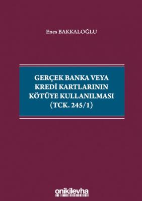 Gerçek Banka veya Kredi Kartlarının Kötüye Kullanılması (TCK. 245/1)