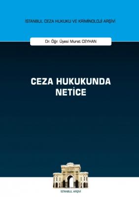 Ceza Hukukunda Netice;İstanbul Ceza Hukuku ve Kriminoloji Arşivi Yayın No: 50