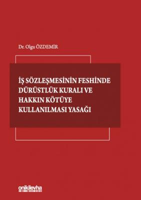 İş Sözleşmesinin Feshinde Dürüstlük Kuralı ve Hakkın Kötüye Kullanılma