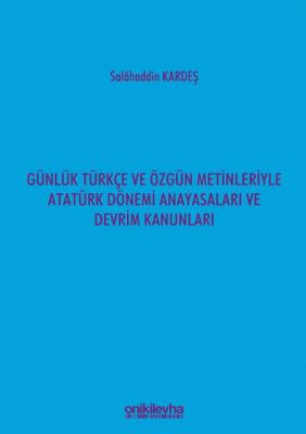 Günlük Türkçe ve Özgün Metinleriyle Atatürk Dönemi Anayasaları ve Devr